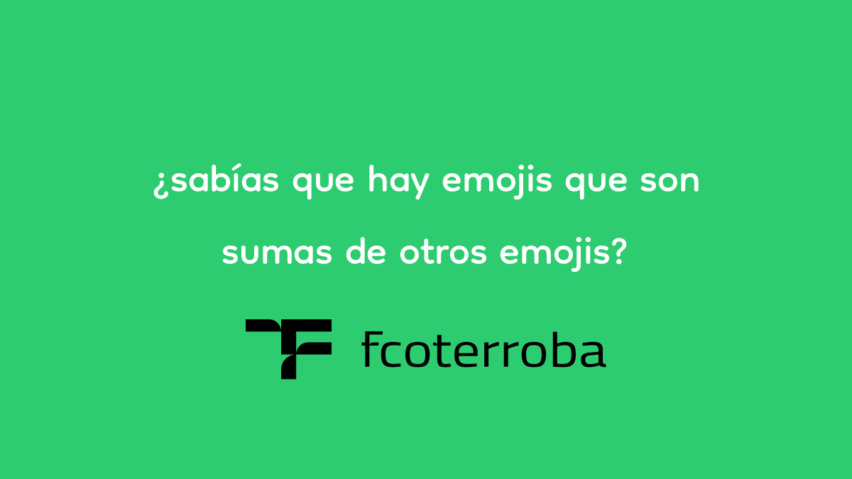 ¿sabías que hay emojis que son sumas de otros emojis?