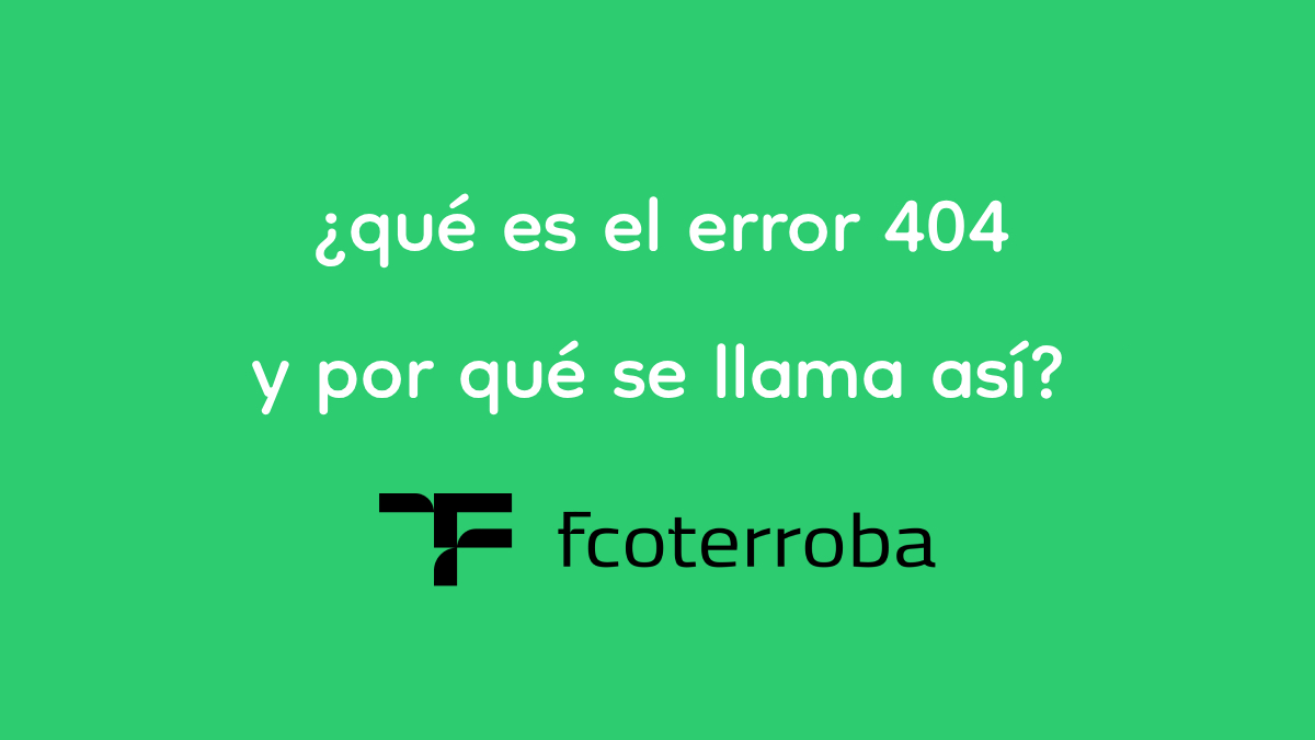 ¿qué es el error 404 y por qué se llama así?