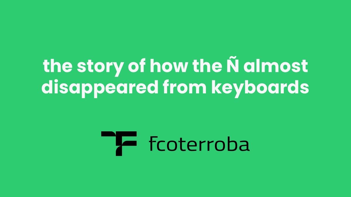 how unicode saved 'ñ' — the near disappearance in the 80s and 90s