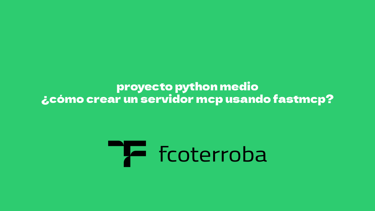 proyecto Python medio: ¿cómo crear un servidor MCP usando FastMCP?